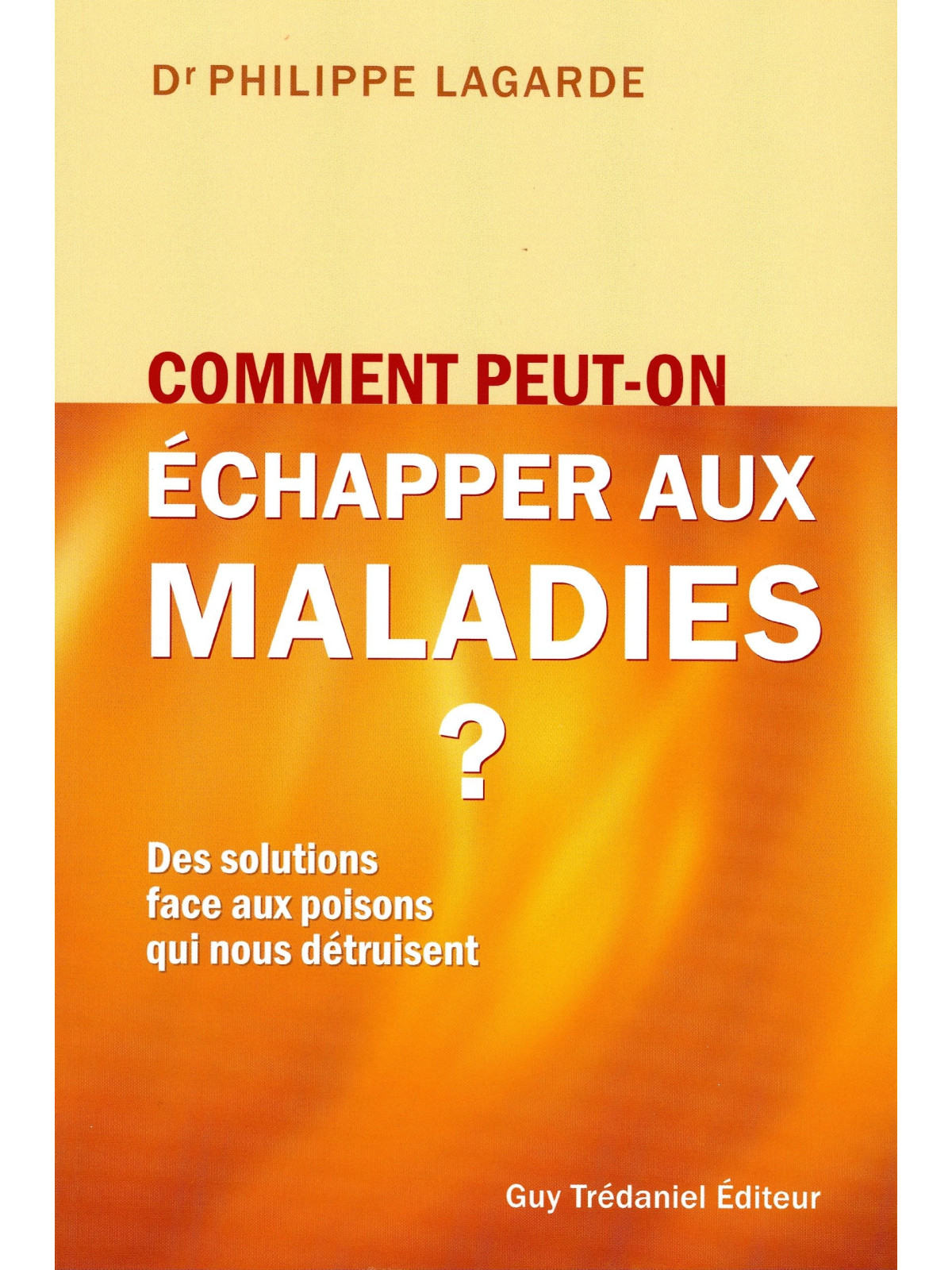 Comment peut-on échapper aux maladies ? - Des solutions face aux poisons qui nous détruisent