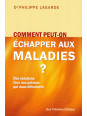 Comment peut-on échapper aux maladies ? - Des solutions face aux poisons qui nous détruisent