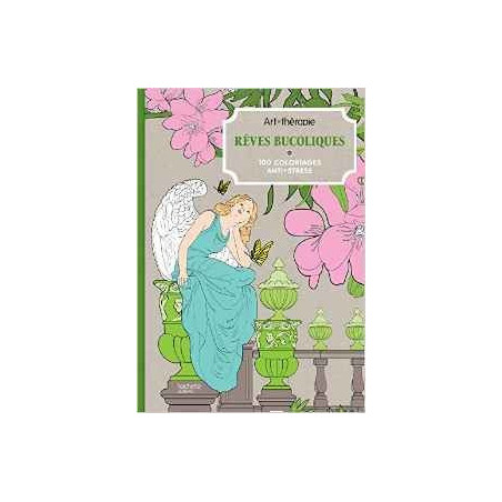 Art Thérapie - Rêves bucoliques - 100 coloriages anti-stress