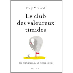Le club des valeureux timides - Être courageux dans un monde frileux
