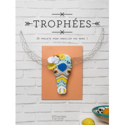 Trophées - 20 projets pour habiller vos murs !