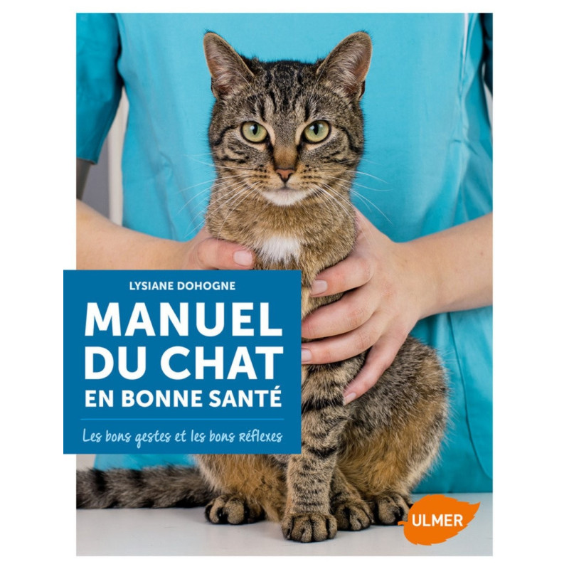 Manuel du chat en bonne santé - Les bons gestes et les bons réflexes