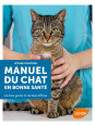 Manuel du chat en bonne santé - Les bons gestes et les bons réflexes
