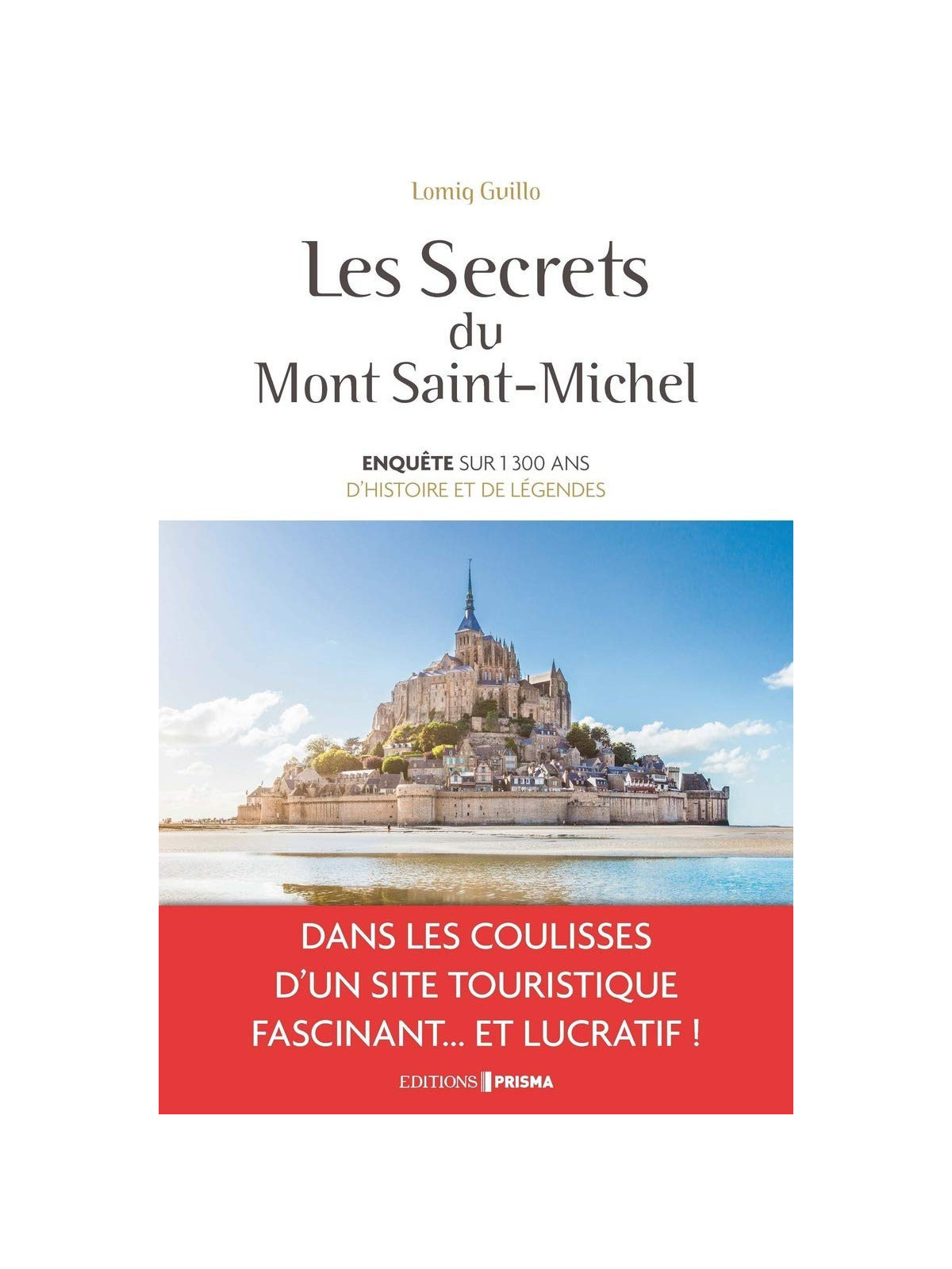 Les secrets du Mont Saint-Michel - Enquête sur 1300 ans d'histoire et de légendes