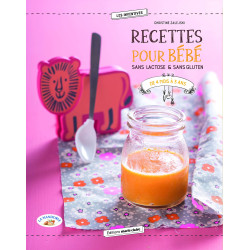 Recettes pour bébé sans lactose & sans gluten - De 4 mois à 3 ans