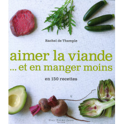 Aimer la viande... et en manger moins en 150 recettes