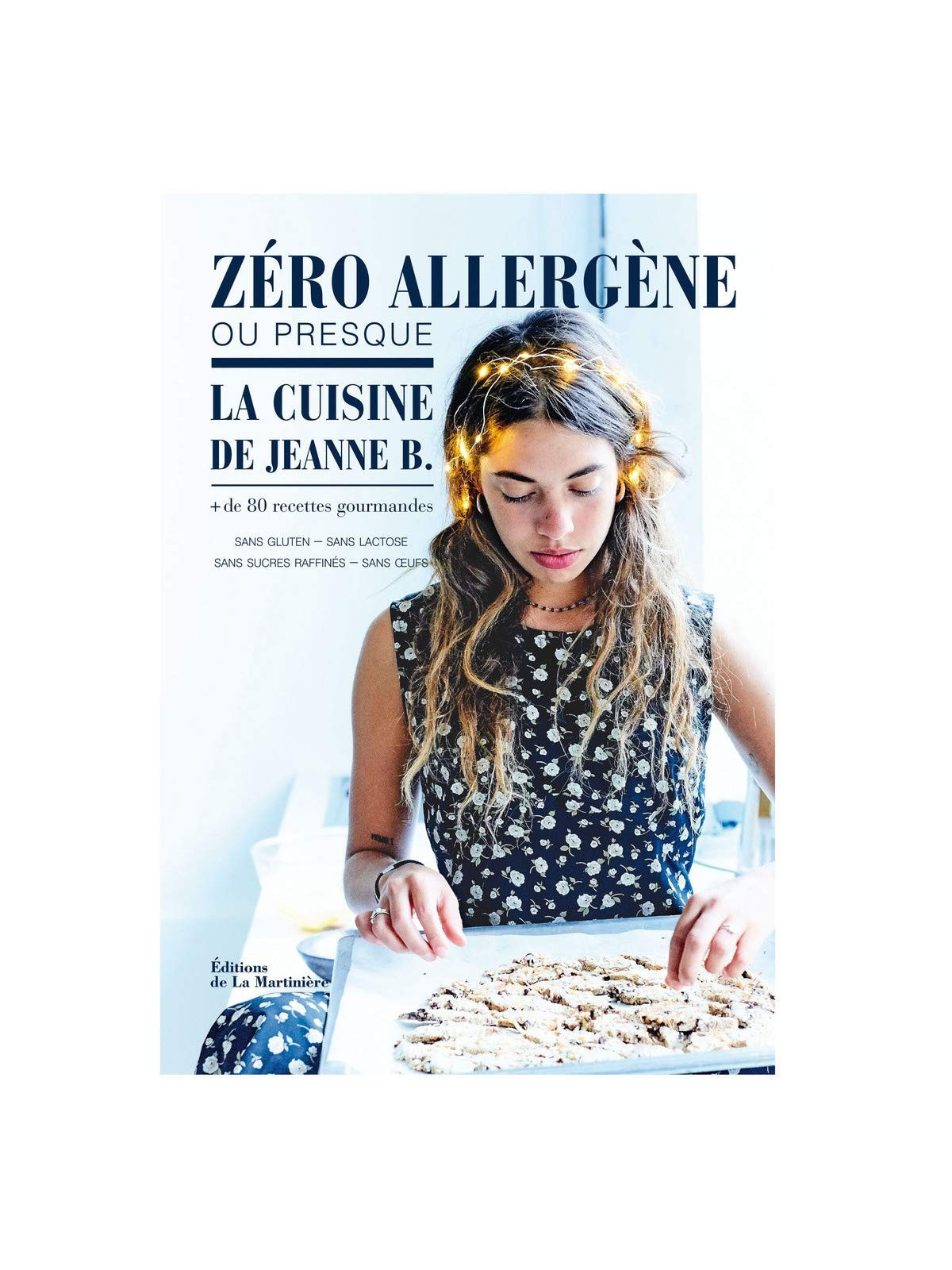 Zéro allergène ou presque - La cuisine de Jeanne B. - + de 80 recettes gourmandes
