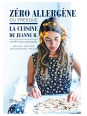 Zéro allergène ou presque - La cuisine de Jeanne B. - + de 80 recettes gourmandes