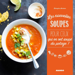 Les nouvelles soupes - Pour ceux qui en ont soupé du potage !