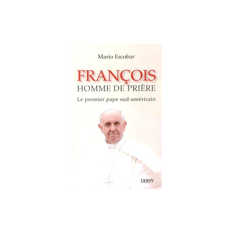 François homme de prière - Le premier pape sud-américain