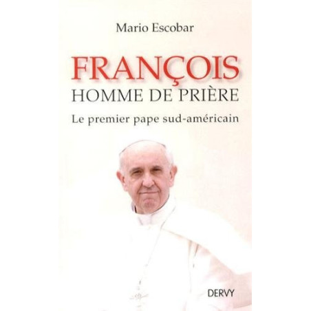 François homme de prière - Le premier pape sud-américain