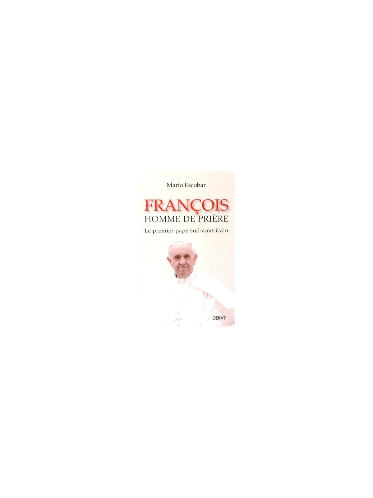François homme de prière - Le premier pape sud-américain