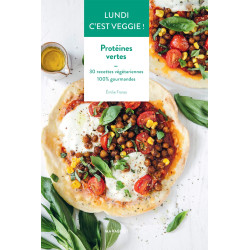 Lundi c'est veggie - Protéines vertes - 30 recettes végétariennes 100% gourmandes