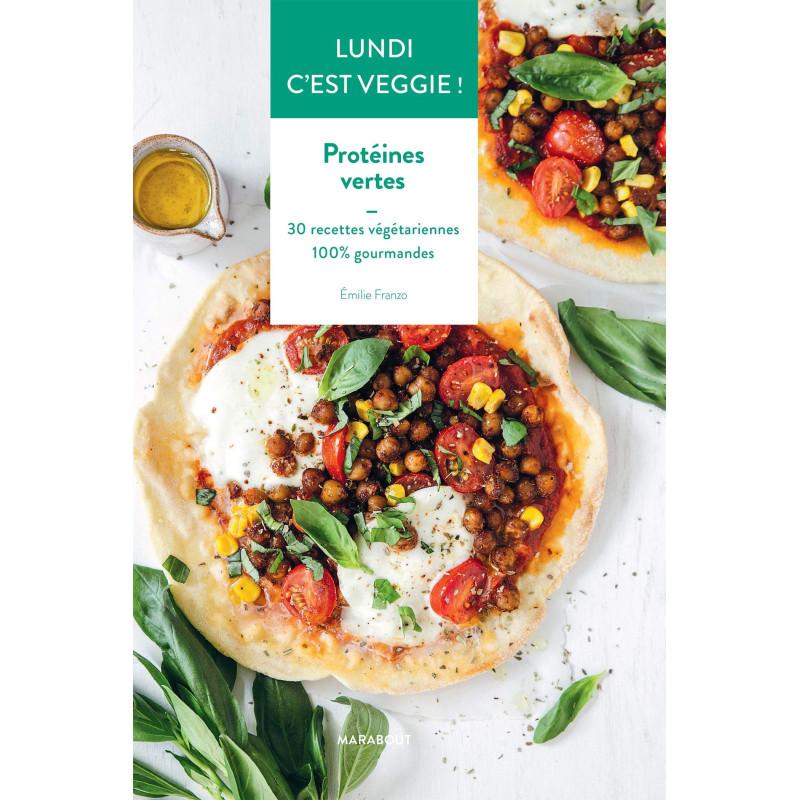 Lundi c'est veggie - Protéines vertes - 30 recettes végétariennes 100% gourmandes