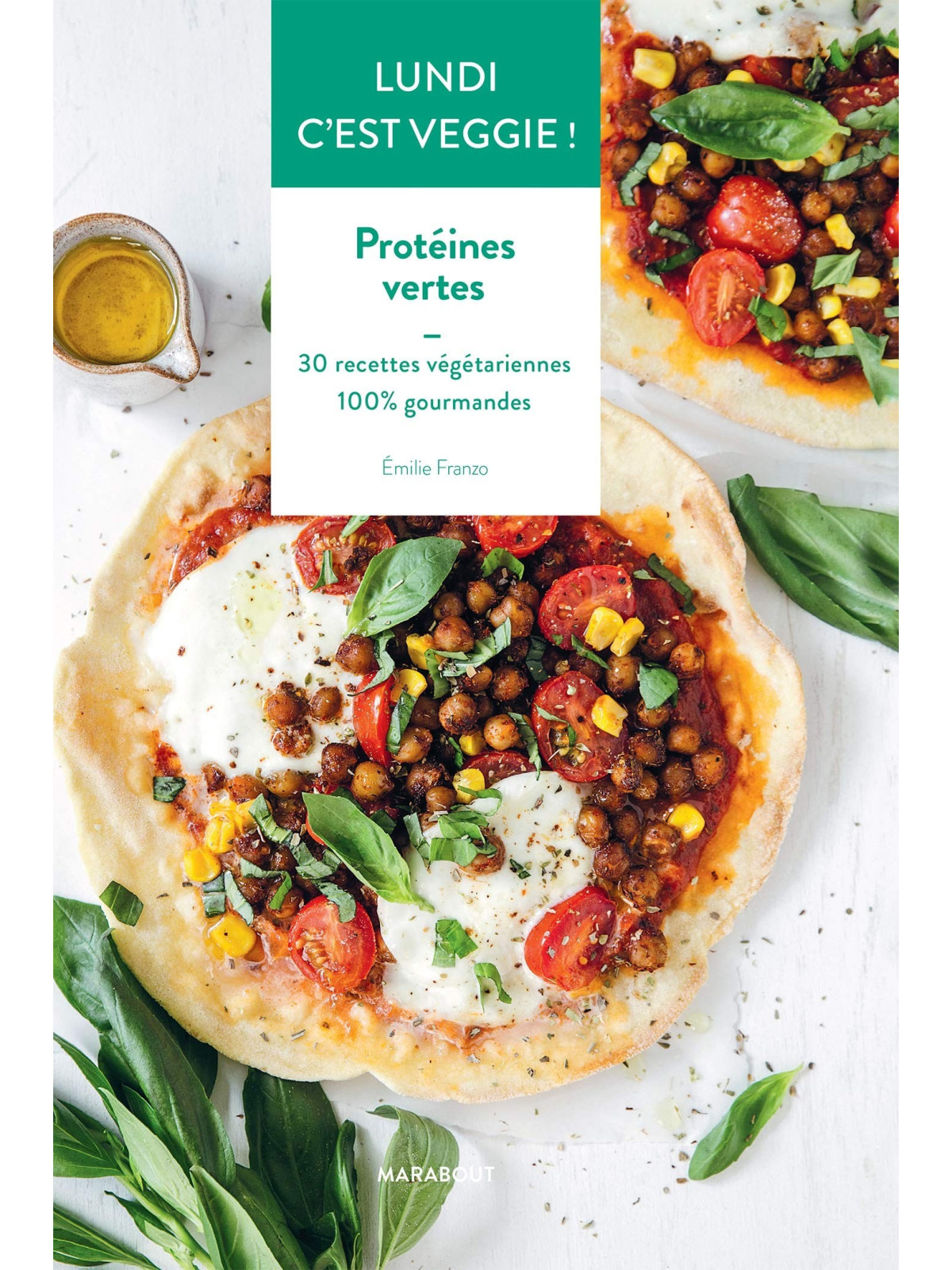 Lundi c'est veggie - Protéines vertes - 30 recettes végétariennes 100% gourmandes