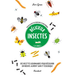 Délicieux insectes - La bible - Plus de 65 recettes pour faire le plein d'énergie