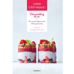 Lundi c'est veggie ! Chia pudding & cie - 30 recettes végétariennes 100 % gourmandes