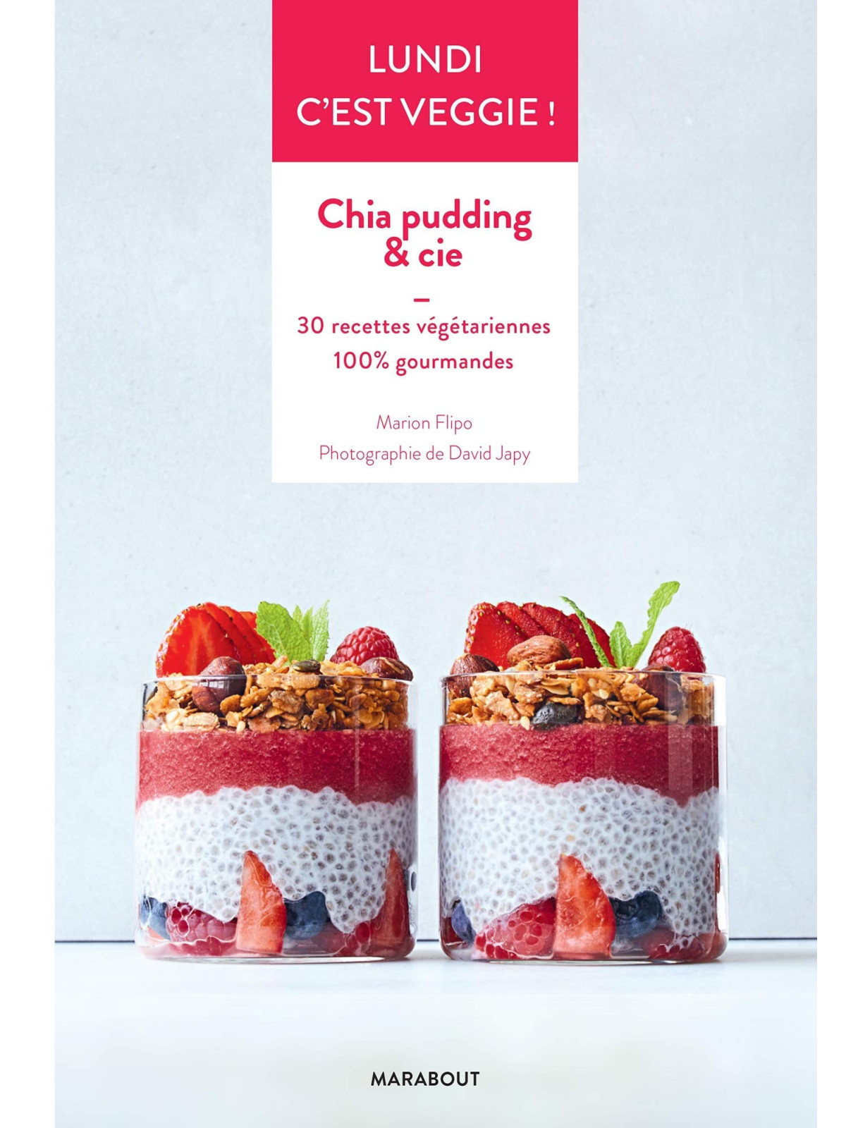 Lundi c'est veggie ! Chia pudding & cie - 30 recettes végétariennes 100 % gourmandes