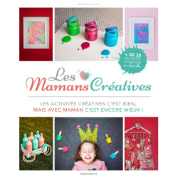 Les mamans créatives - Les activités créatives c'est bien, mais avec maman c'est encore mieux !