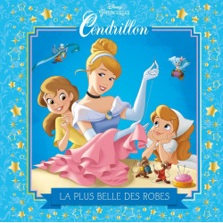 Cendrillon - La plus belle des robes - Disney Princesses