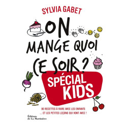On mange quoi ce soir ? Spécial kids - 80 recettes à faire avec les enfants... et les petites leçons qui vont avec !