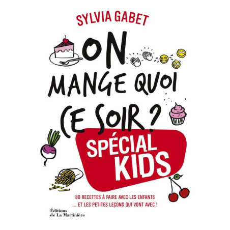 On mange quoi ce soir ? Spécial kids - 80 recettes à faire avec les enfants... et les petites leçons qui vont avec !