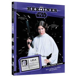 Les héroïnes Star Wars - Leia - Le guide visuel ultime