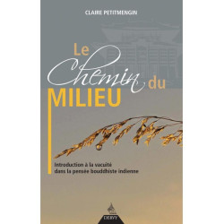 Le chemin du milieu - Introduction à la vacuité dans la pensée bouddhiste indienne