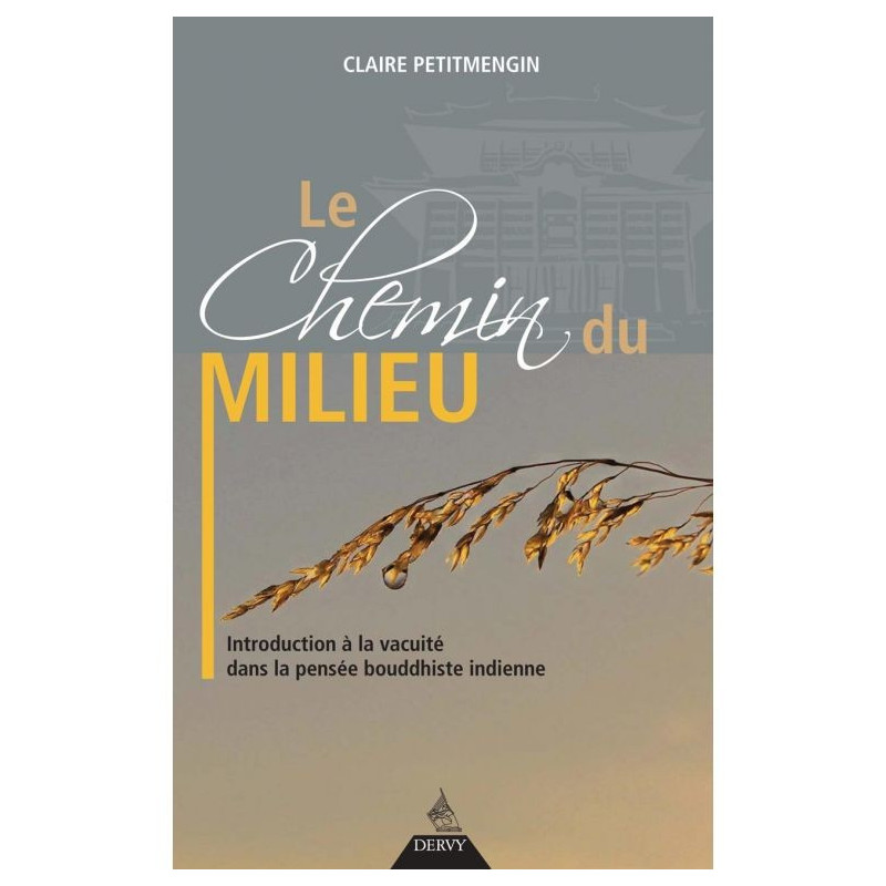 Le chemin du milieu - Introduction à la vacuité dans la pensée bouddhiste indienne
