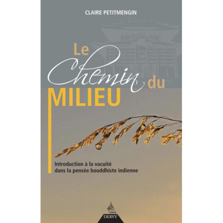 Le chemin du milieu - Introduction à la vacuité dans la pensée bouddhiste indienne