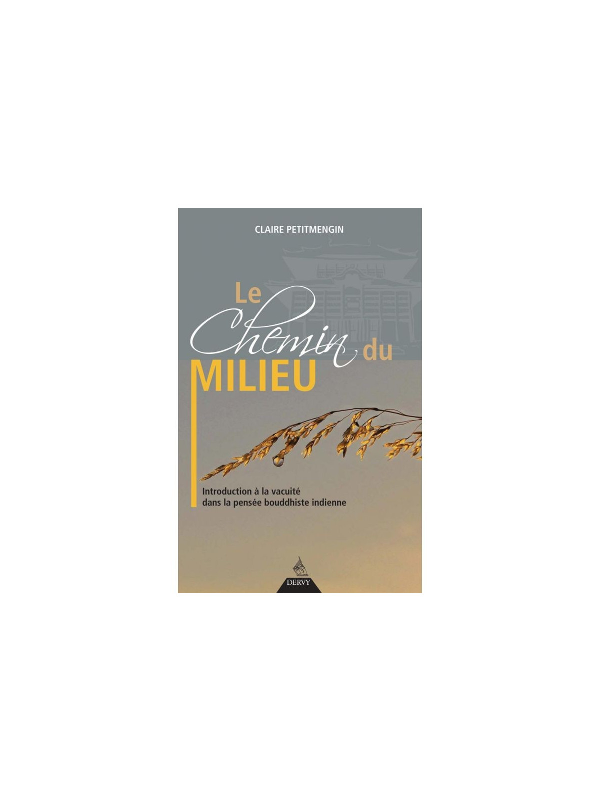 Le chemin du milieu - Introduction à la vacuité dans la pensée bouddhiste indienne