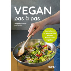 Vegan pas à pas - Ingrédients et préparations de base de la cuisine végétale