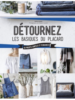 Détournez les basiques du placard - 50 projets simples et tendances