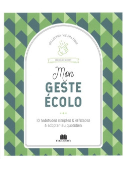 Mon geste écolo - 10 habitudes simples & efficaces à adopter au...