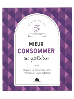 Mieux consommer au quotidien - Devenir un consommacteur responsable...