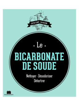 Le bicarbonate de soude - Nettoyer, Désodoriser, Détartrer