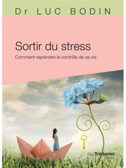 Sortir du stress - Comment reprendre le contrôle de sa vie
