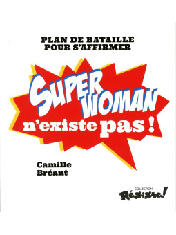 Super Woman n'existe pas ! Plan de bataille pour s'affirmer
