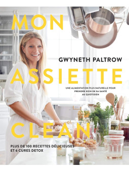 Mon assiette clean - Plus de 100 recettes délicieuses et 6 cures detox