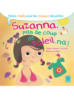 Petits mots pour les maux des petits - Suzanna, pas de coup de soleil, na ! - Numéro 7