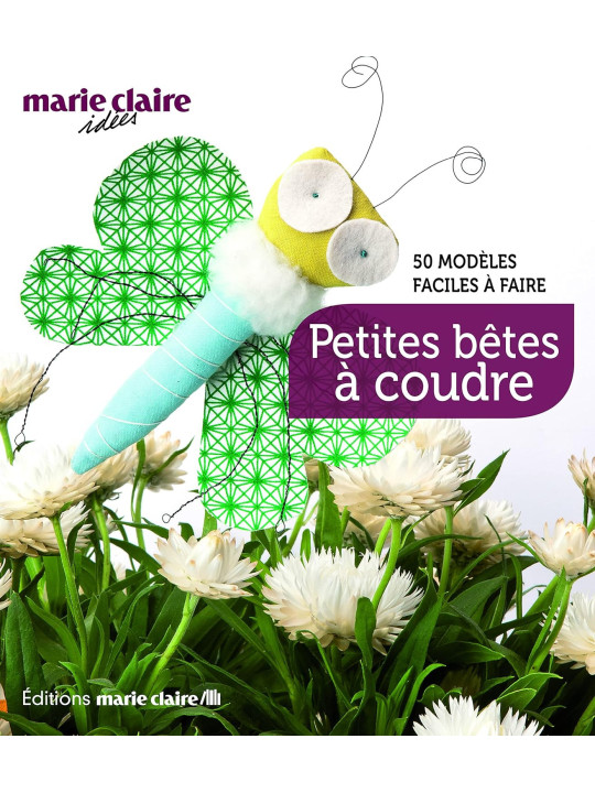 Petites bêtes à coudre - 50 modèles faciles à faire