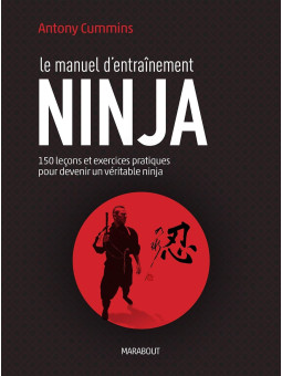 Le manuel d'entraînement Ninja - 150 leçons pour découvrir le véritable ninja