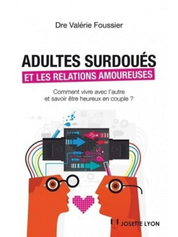 Adultes surdoués et relations amoureuses - Comment vivre avec l'autre et savoir être heureux en couple ?