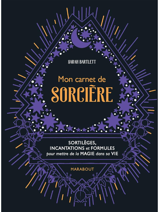 Mon carnet de sorcière - Sortilèges, incantations et formules pour mettre de la magie dans sa vie