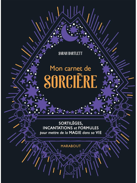 Mon carnet de sorcière - Sortilèges, incantations et formules pour mettre de la magie dans sa vie