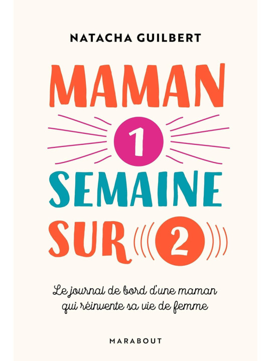 Maman 1 semaine sur 2 - Le journal de bord d'une maman qui réinvente sa vie de femme