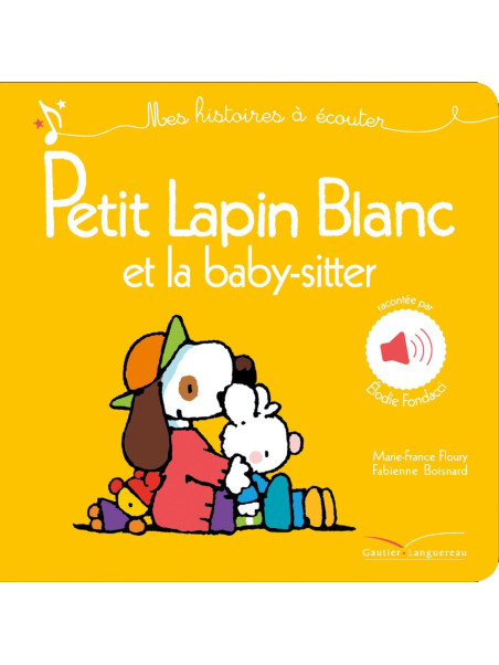 Mes histoires à écouter - Petit Lapin Blanc et la baby-sitter