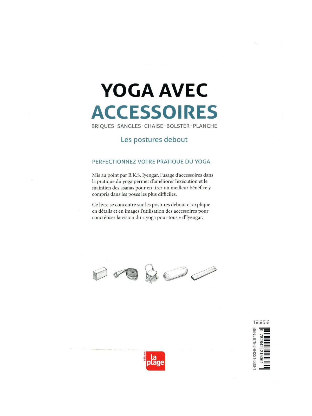 Yoga avec accessoires - Les postures debout - Briques, sangles, chaise, bolster, planche