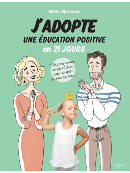 J'adopte une éducation positive en 21 jours - Un programme simple et clair pour adopter les bons reflexes !