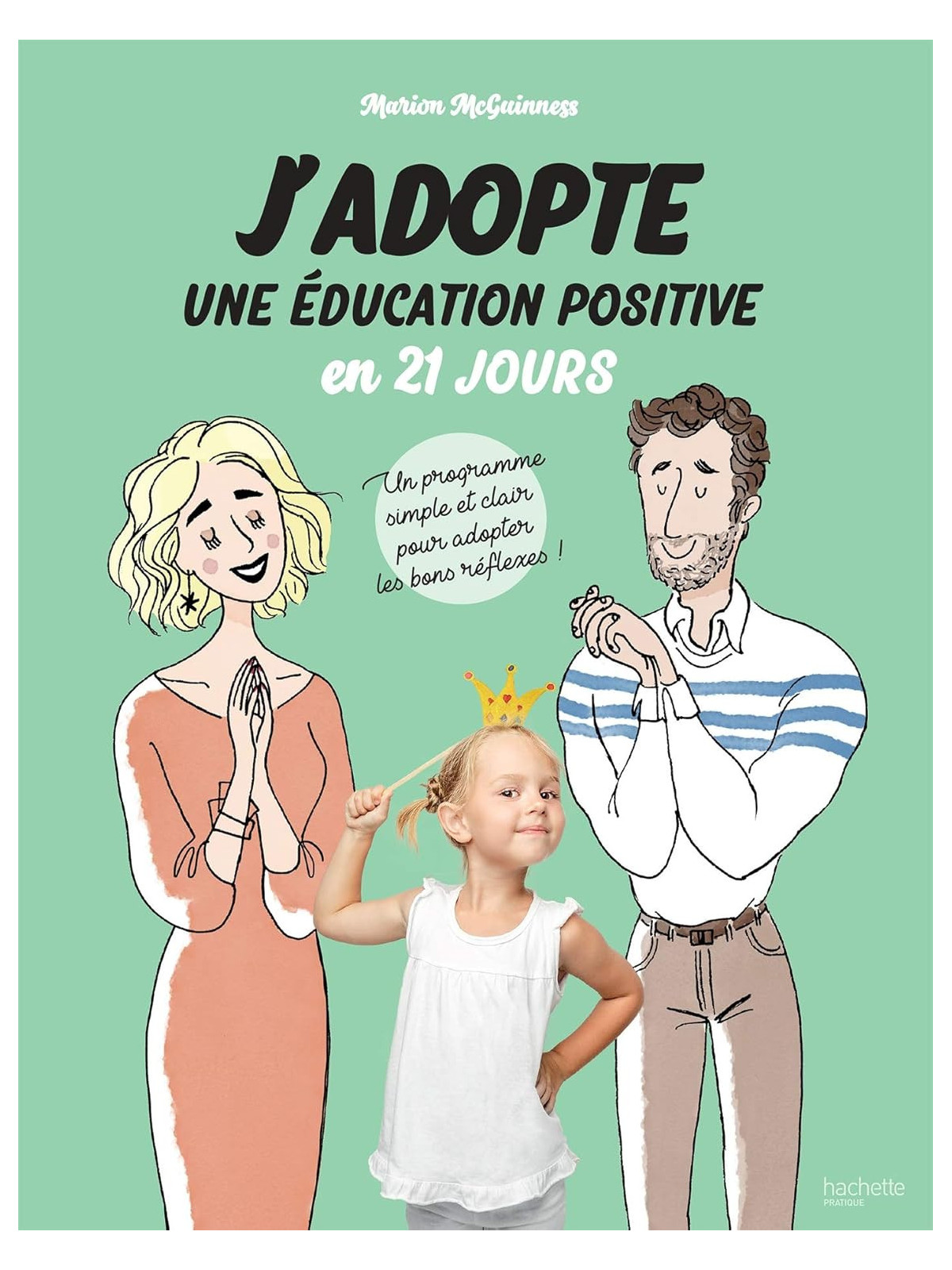 J'adopte une éducation positive en 21 jours - Un programme simple et clair pour adopter les bons reflexes !